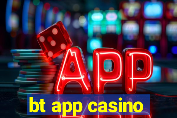 bt app casino